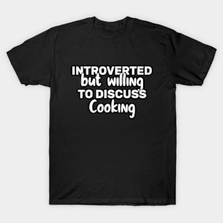 Introverted But Willing To Discuss Cooking Funny T-Shirt